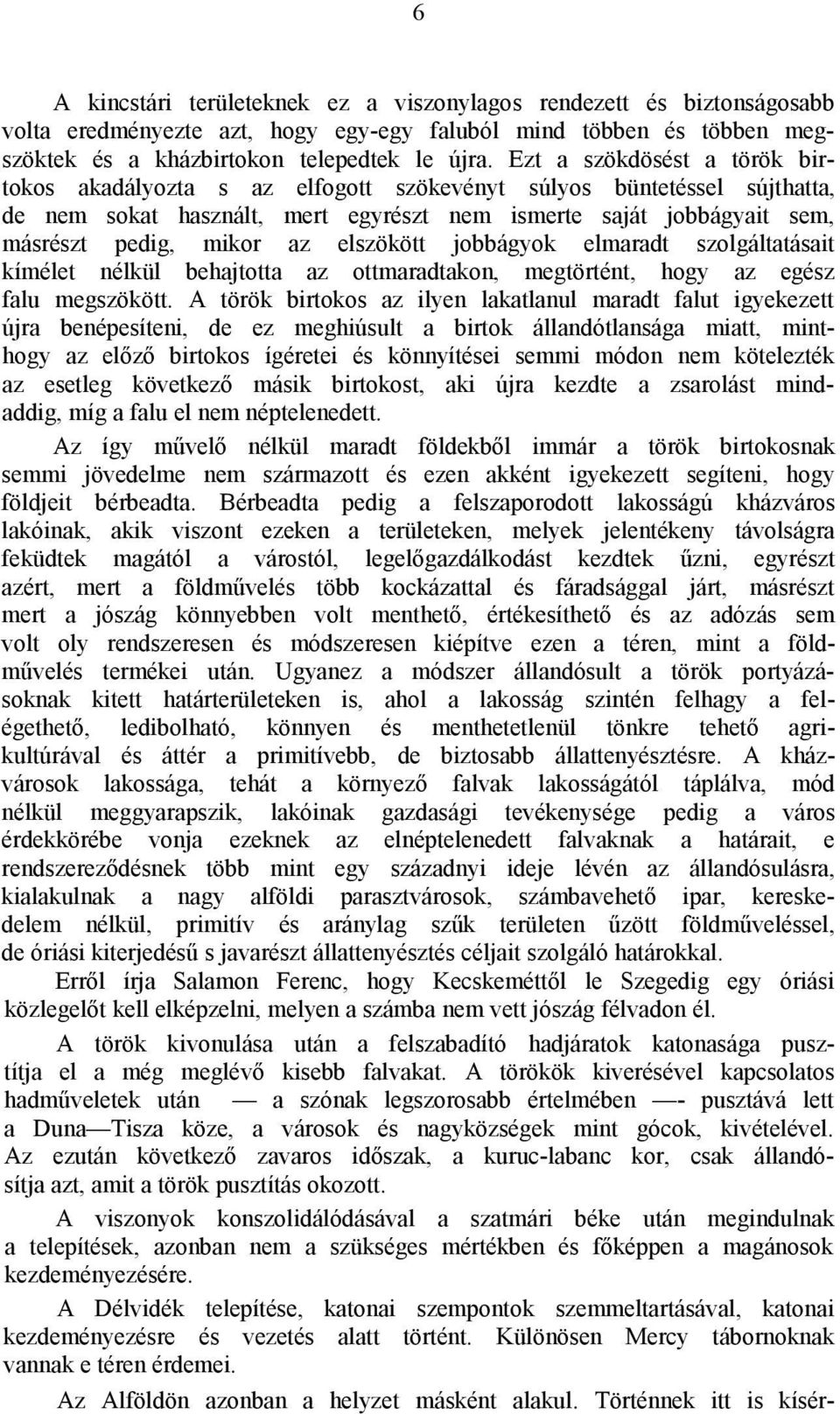 elszökött jobbágyok elmaradt szolgáltatásait kímélet nélkül behajtotta az ottmaradtakon, megtörtént, hogy az egész falu megszökött.