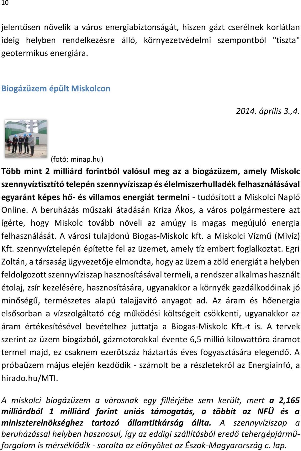 hu) Több mint 2 milliárd forintból valósul meg az a biogázüzem, amely Miskolc szennyvíztisztító telepén szennyvíziszap és élelmiszerhulladék felhasználásával egyaránt képes hő- és villamos energiát