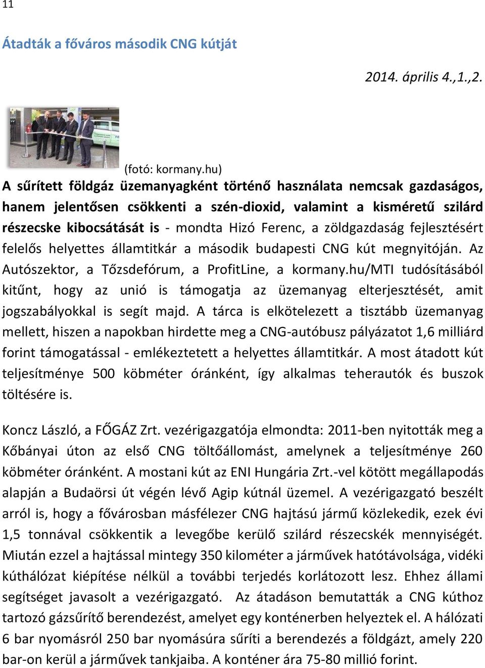 zöldgazdaság fejlesztésért felelős helyettes államtitkár a második budapesti CNG kút megnyitóján. Az Autószektor, a Tőzsdefórum, a ProfitLine, a kormany.