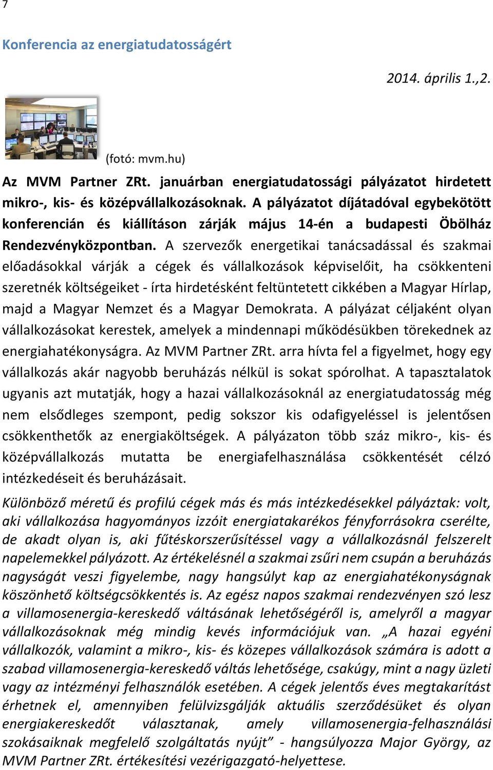 A szervezők energetikai tanácsadással és szakmai előadásokkal várják a cégek és vállalkozások képviselőit, ha csökkenteni szeretnék költségeiket - írta hirdetésként feltüntetett cikkében a Magyar