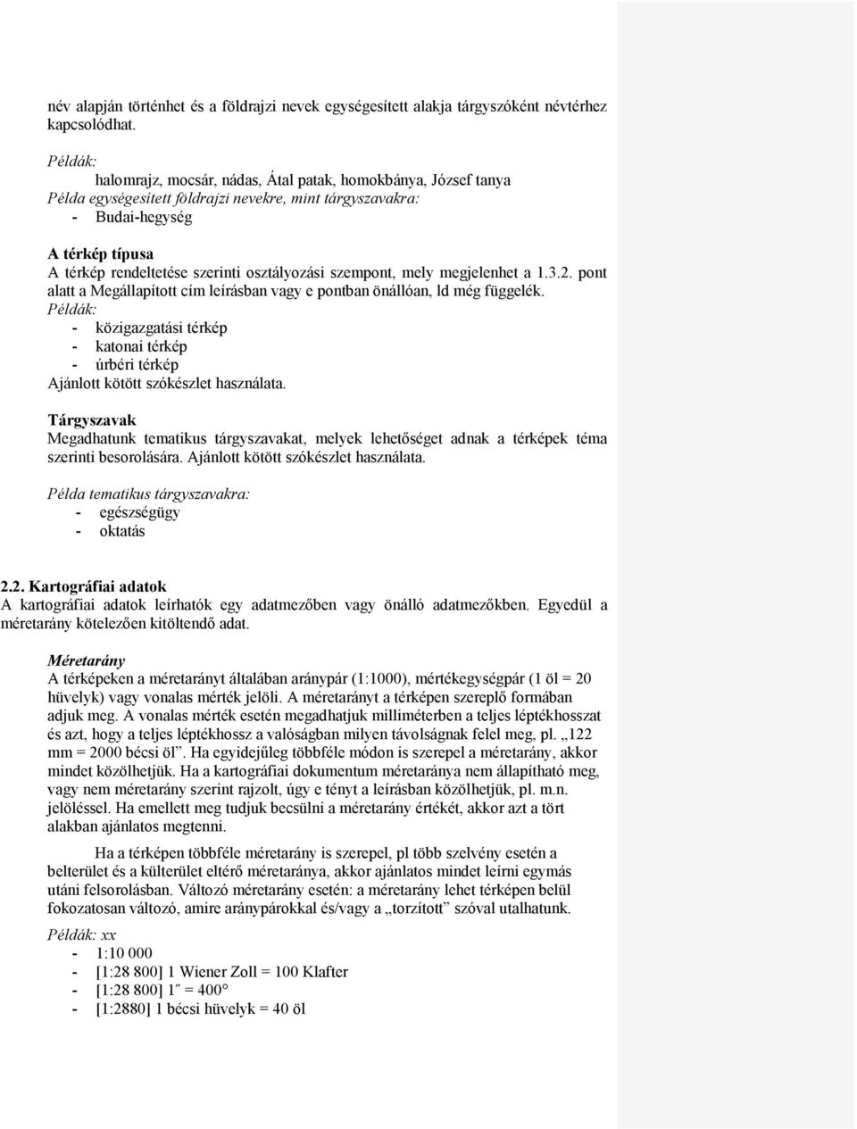 osztályozási szempont, mely megjelenhet a 1.3.2. pont alatt a Megállapított cím leírásban vagy e pontban önállóan, ld még függelék.