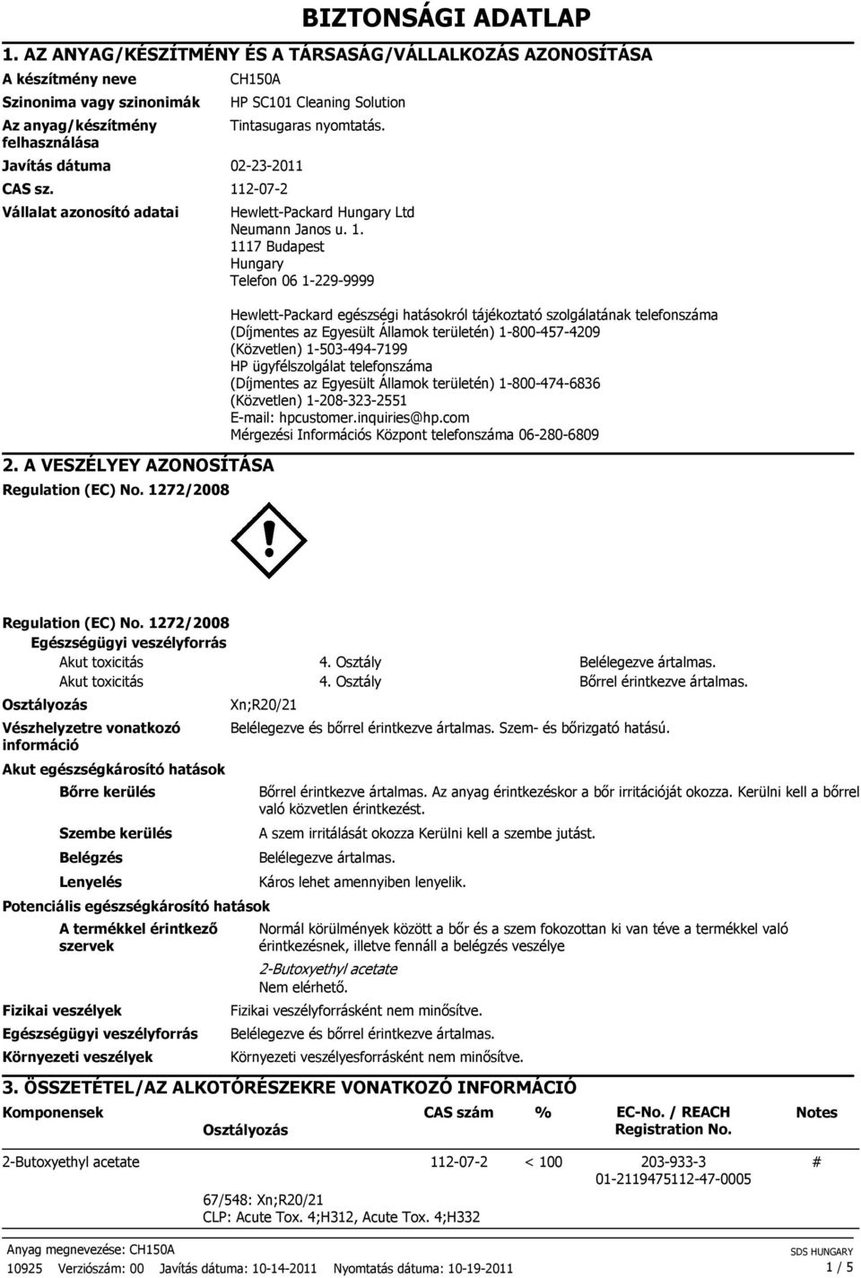 1117 Budapest Hungary Telefon 06 1-229-9999 Hewlett-Packard egészségi hatásokról tájékoztató szolgálatának telefonszáma (Díjmentes az Egyesült Államok területén) 1-800-457-4209 (Közvetlen)