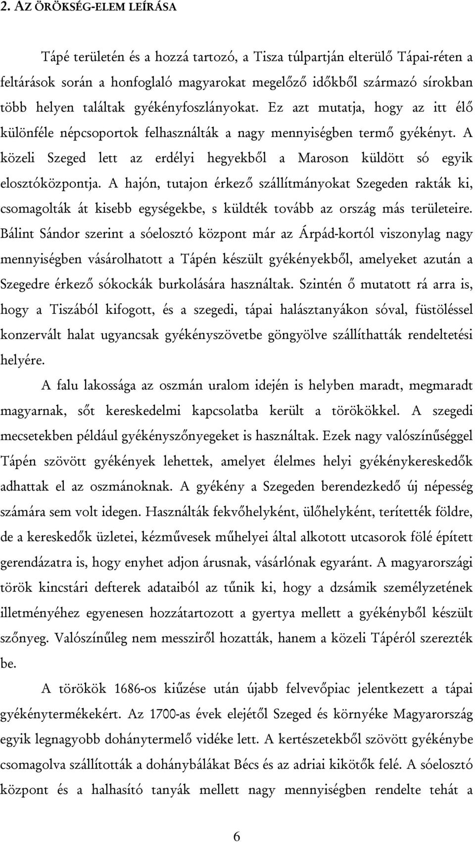 A közeli Szeged lett az erdélyi hegyekből a Maroson küldött só egyik elosztóközpontja.