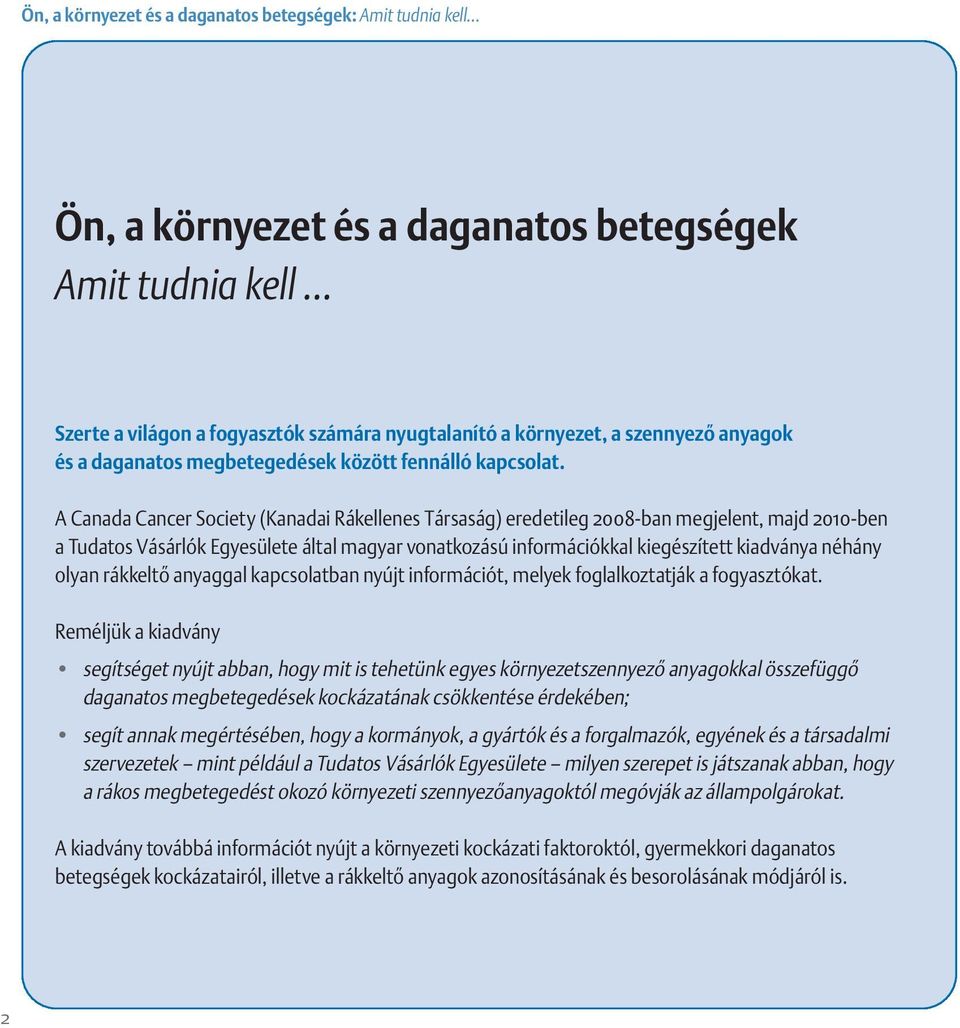 A Canada Cancer Society (Kanadai Rákellenes Társaság) eredetileg 2008-ban megjelent, majd 2010-ben a Tudatos Vásárlók Egyesülete által magyar vonatkozású információkkal kiegészített kiadványa néhány