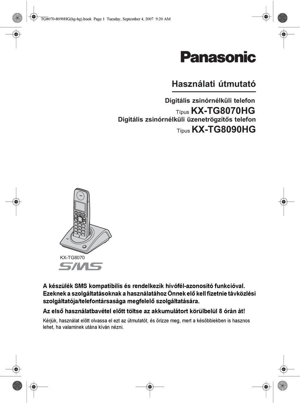 telefon Típus KX-TG8090HG KX-TG8070 A készülék SMS kompatibilis és rendelkezik hívófél-azonosító funkcióval.