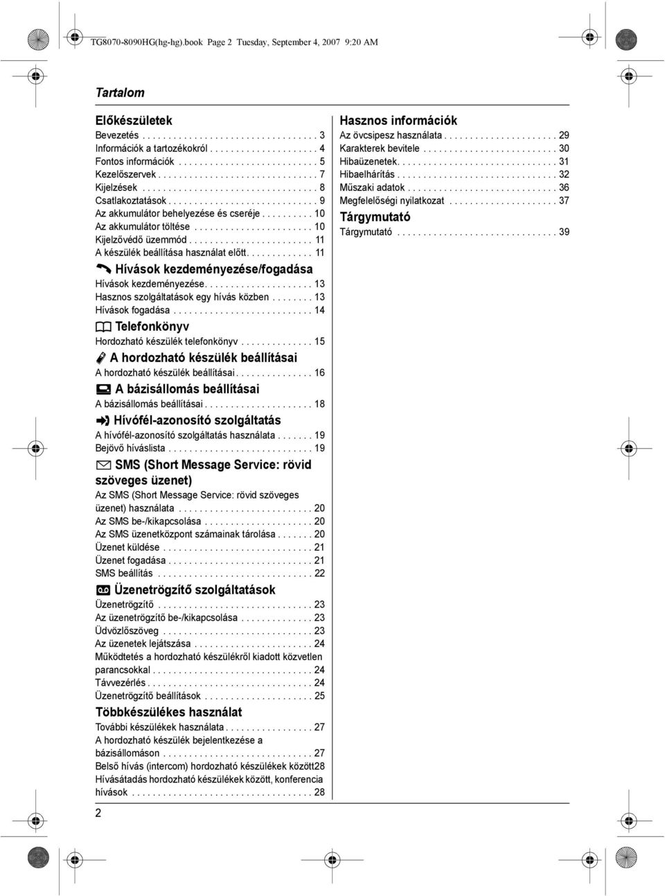 ......... 10 Az akkumulátor töltése....................... 10 Kijelzővédő üzemmód........................ 11 A készülék beállítása használat előtt.