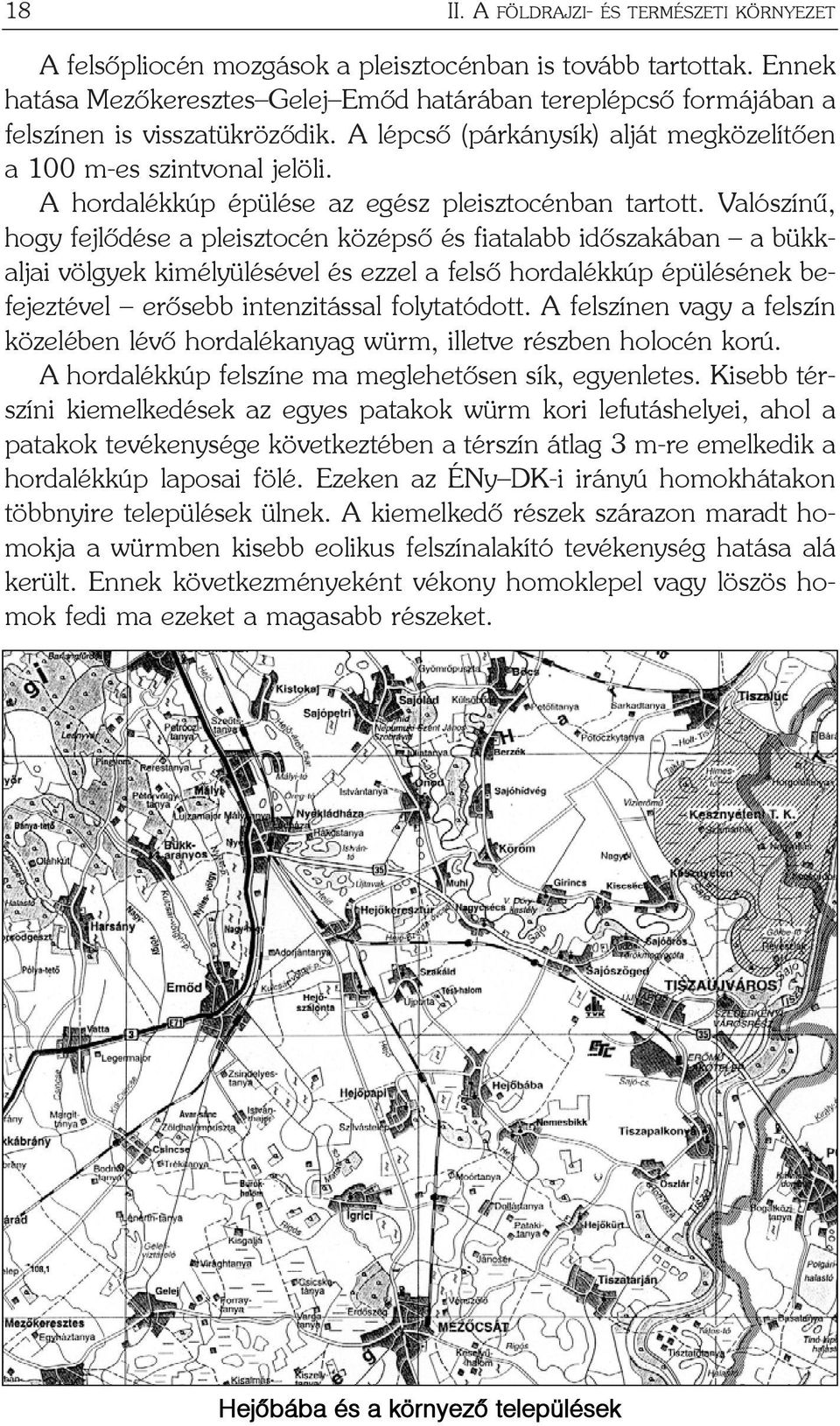 A hordalékkúp épülése az egész pleisztocénban tartott.