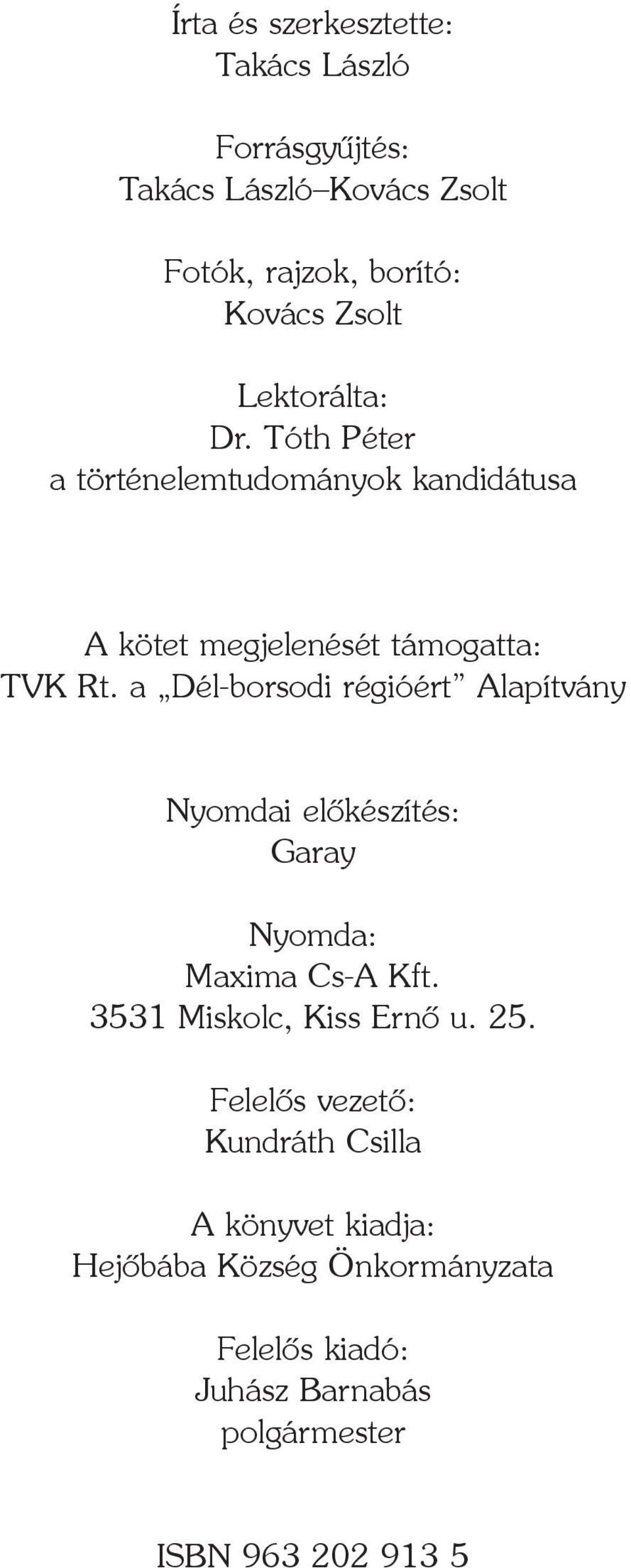 a Dél-borsodi régióért Alapítvány Nyomdai elõkészítés: Garay Nyomda: Maxima Cs-A Kft. 3531 Miskolc, Kiss Ernõ u. 25.