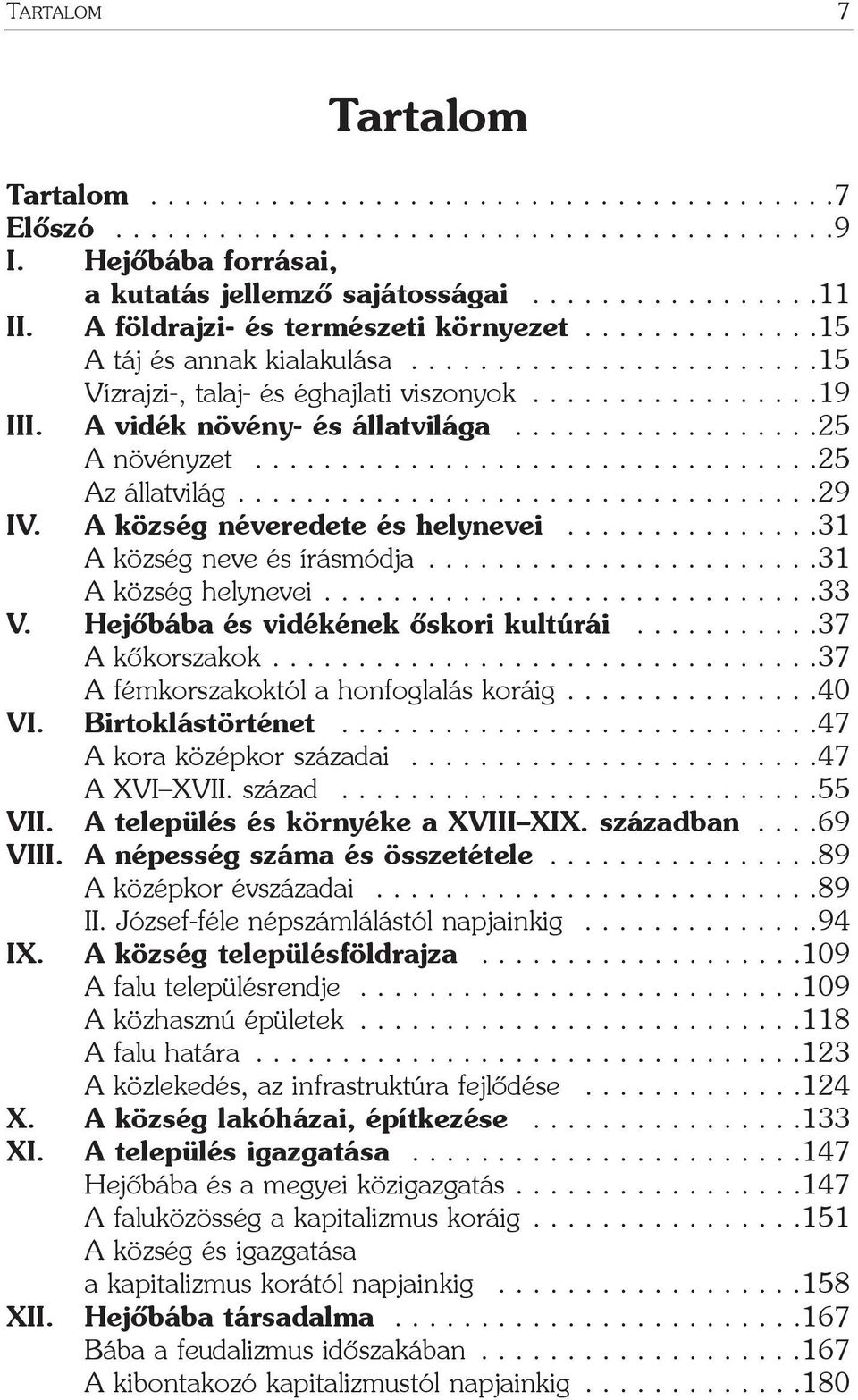 A vidék növény- és állatvilága..................25 A növényzet.................................25 Az állatvilág..................................29 IV. A község néveredete és helynevei.