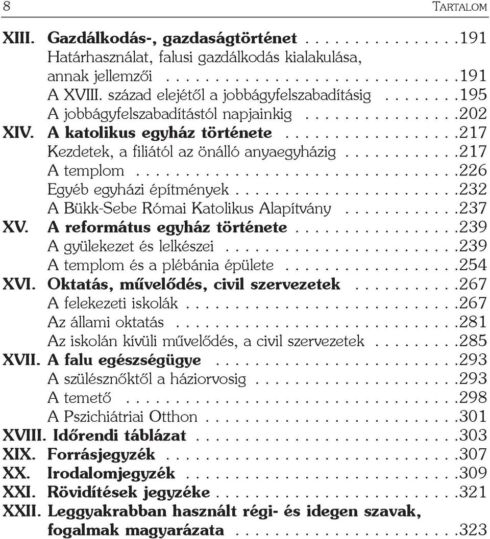 ...........217 A templom.................................226 Egyéb egyházi építmények.......................232 A Bükk-Sebe Római Katolikus Alapítvány............237 XV. A református egyház története.