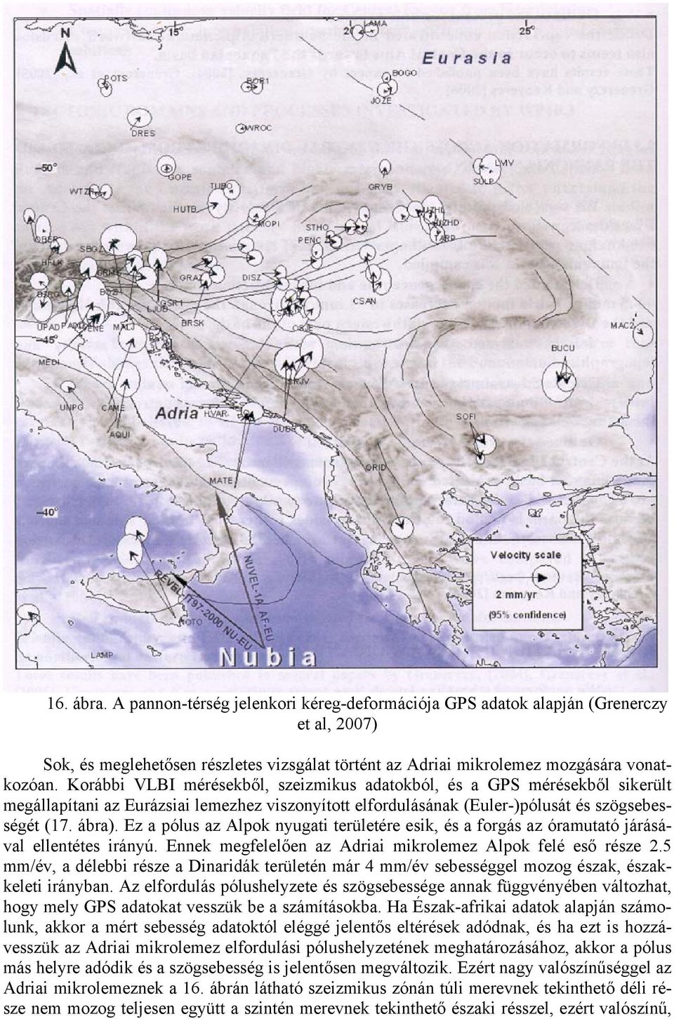 Ez a pólus az Alpok nyugati területére esik, és a forgás az óramutató járásával ellentétes irányú. Ennek megfelelően az Adriai mikrolemez Alpok felé eső része 2.