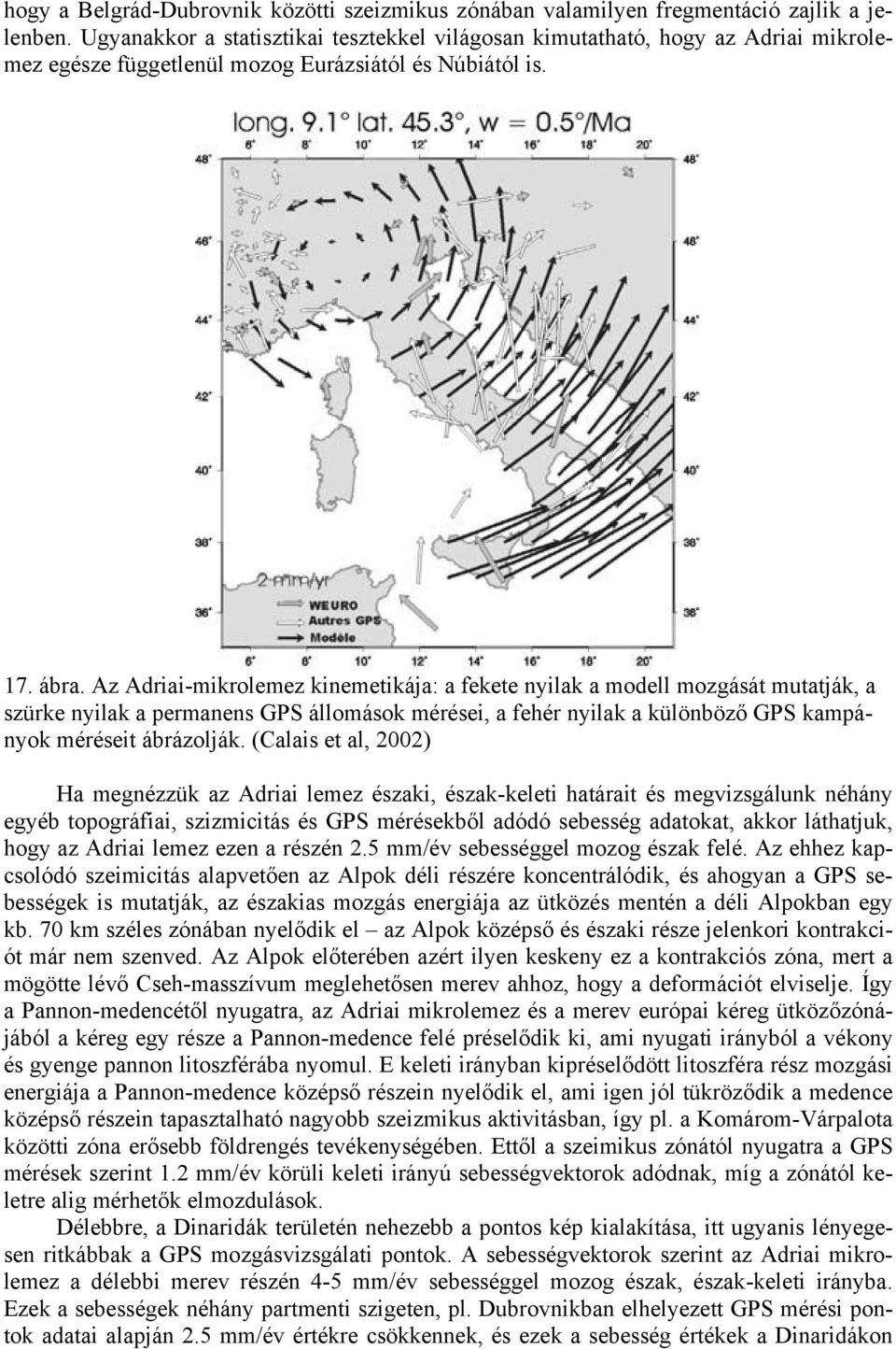 Az Adriai-mikrolemez kinemetikája: a fekete nyilak a modell mozgását mutatják, a szürke nyilak a permanens GPS állomások mérései, a fehér nyilak a különböző GPS kampányok méréseit ábrázolják.