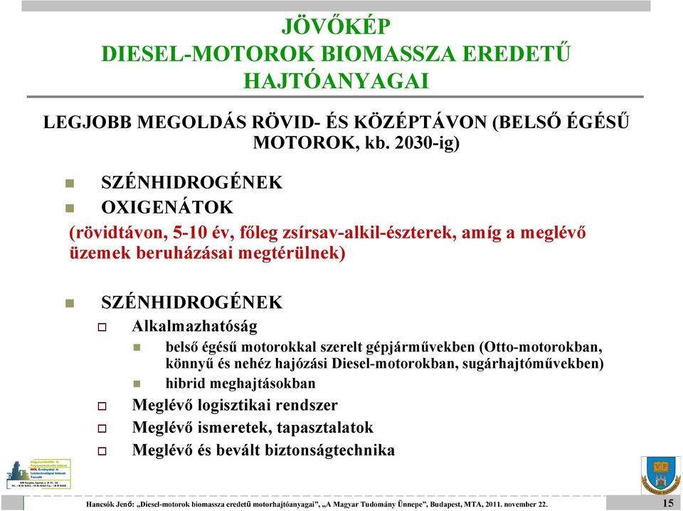 +36 SZÉNHIDROGÉNEK Alkalmazhatóság belső égésű motorokkal szerelt gépjárművekben (Otto-motorokban, könnyű és nehéz hajózási