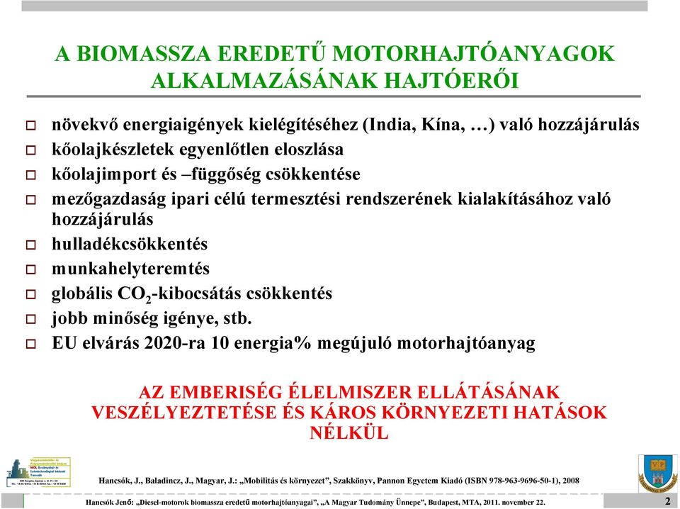 globális CO 2 -kibocsátás csökkentés jobb minőség igénye, stb.