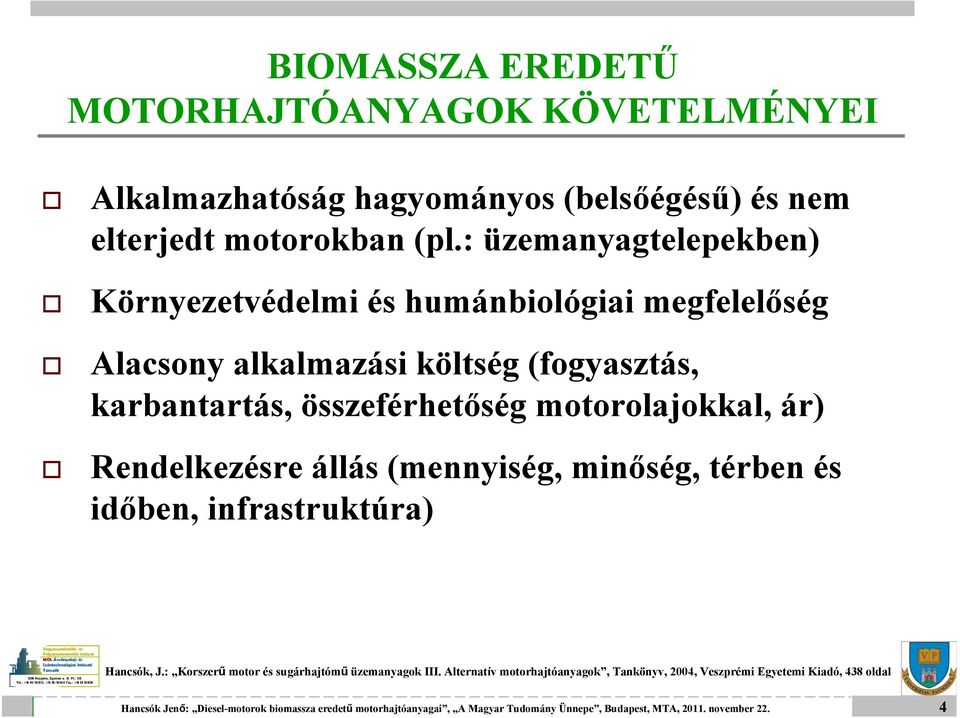 összeférhetőség motorolajokkal, ár) Rendelkezésre állás (mennyiség, minőség, térben és időben, infrastruktúra) +36 Hancsók, J.