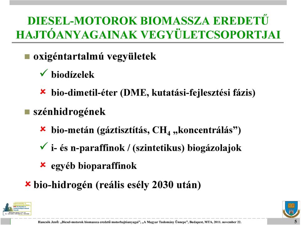 fázis) szénhidrogének bio-metán (gáztisztítás, CH 4 koncentrálás ) i- és