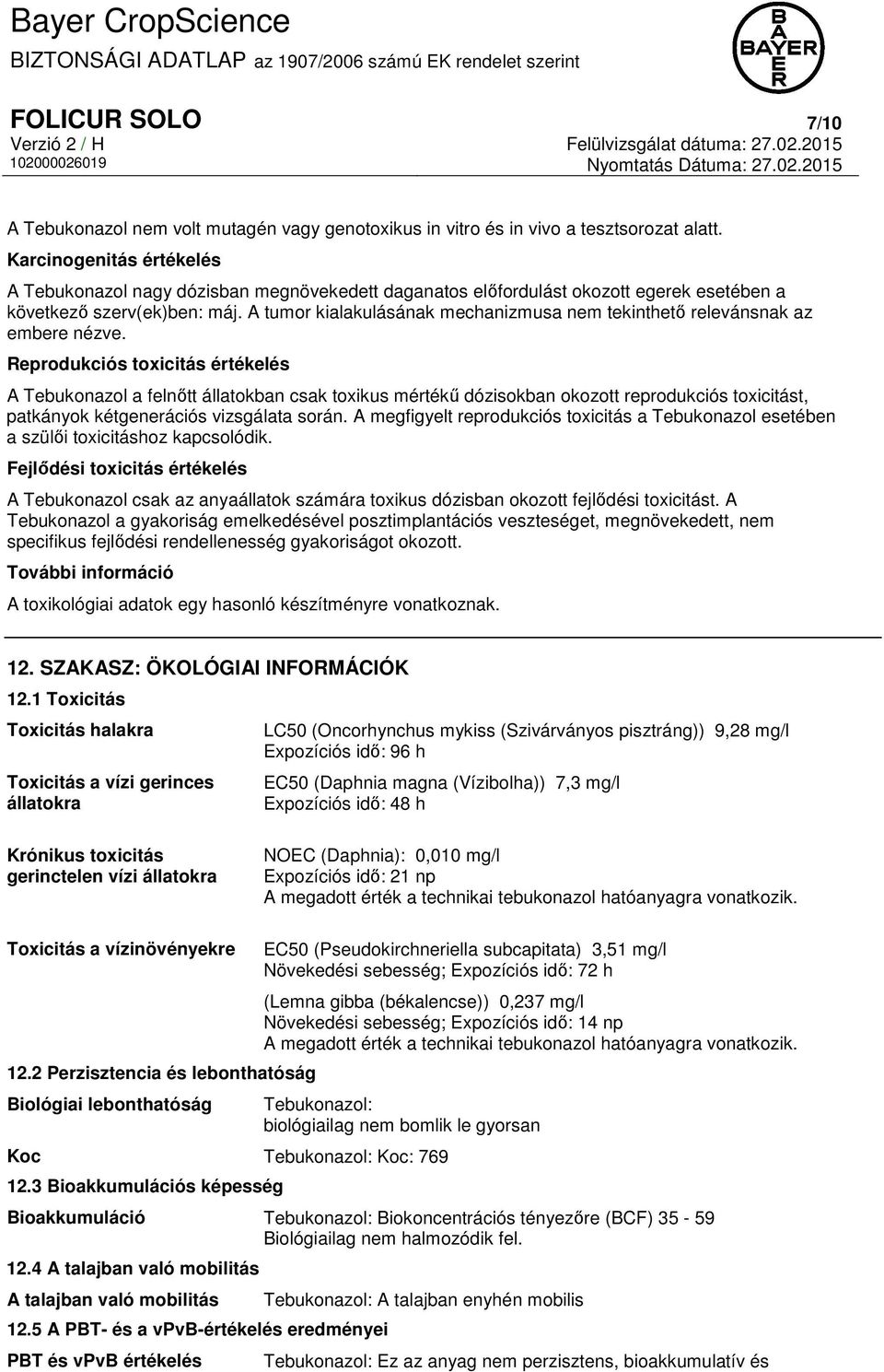 A tumor kialakulásának mechanizmusa nem tekinthető relevánsnak az embere nézve.