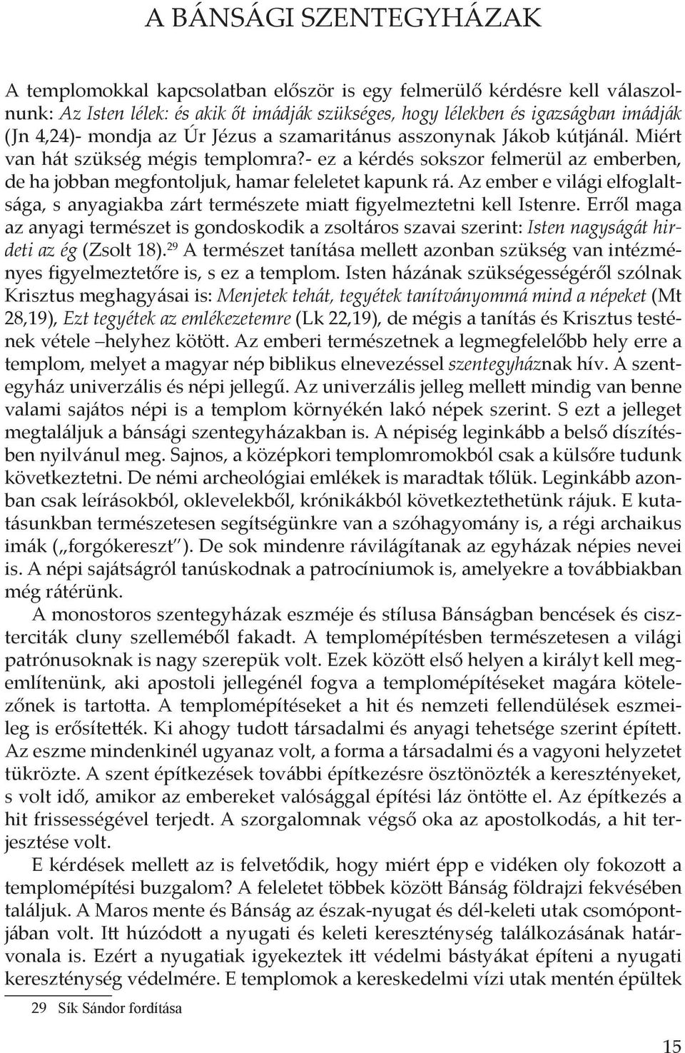 Az ember e világi elfoglaltsága, s anyagiakba zárt természete miatt figyelmeztetni kell Istenre.