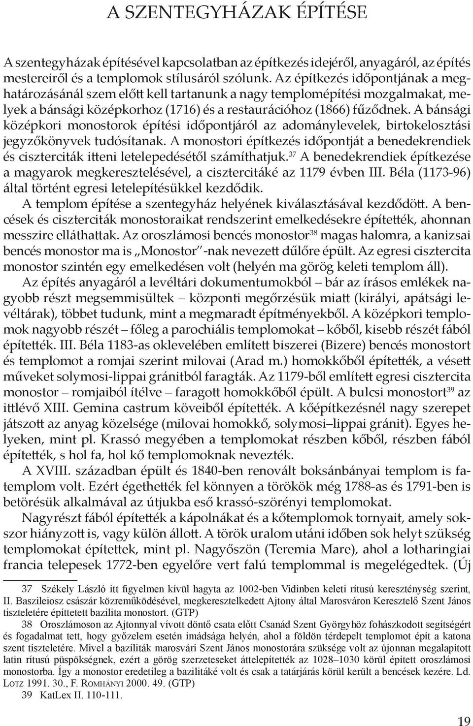 A bánsági középkori monostorok építési időpontjáról az adománylevelek, birtokelosztási jegyzőkönyvek tudósítanak.