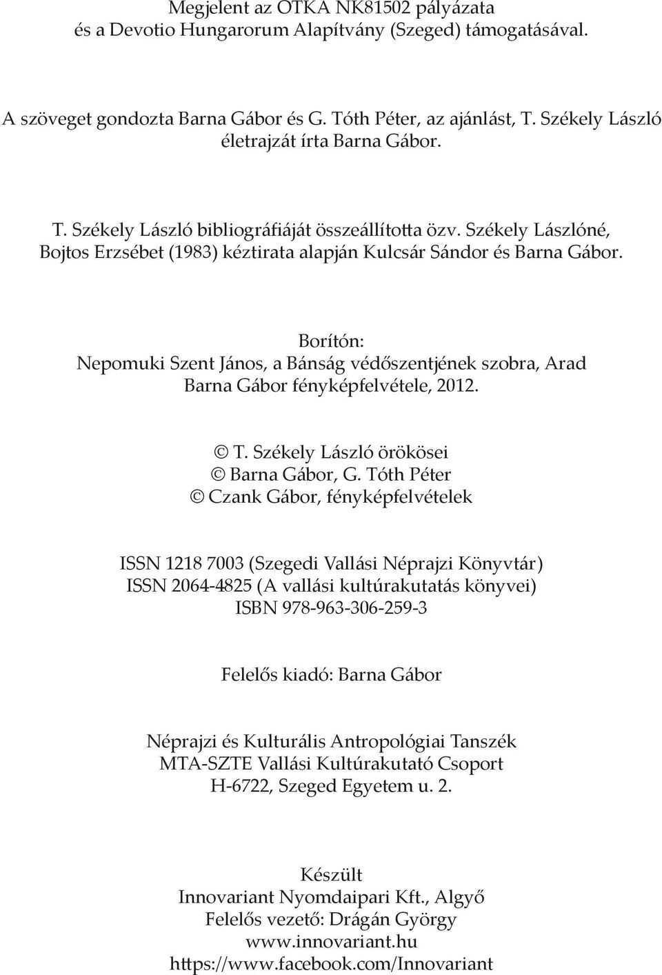 Borítón: Nepomuki Szent János, a Bánság védőszentjének szobra, Arad Barna Gábor fényképfelvétele, 2012. T. Székely László örökösei Barna Gábor, G.