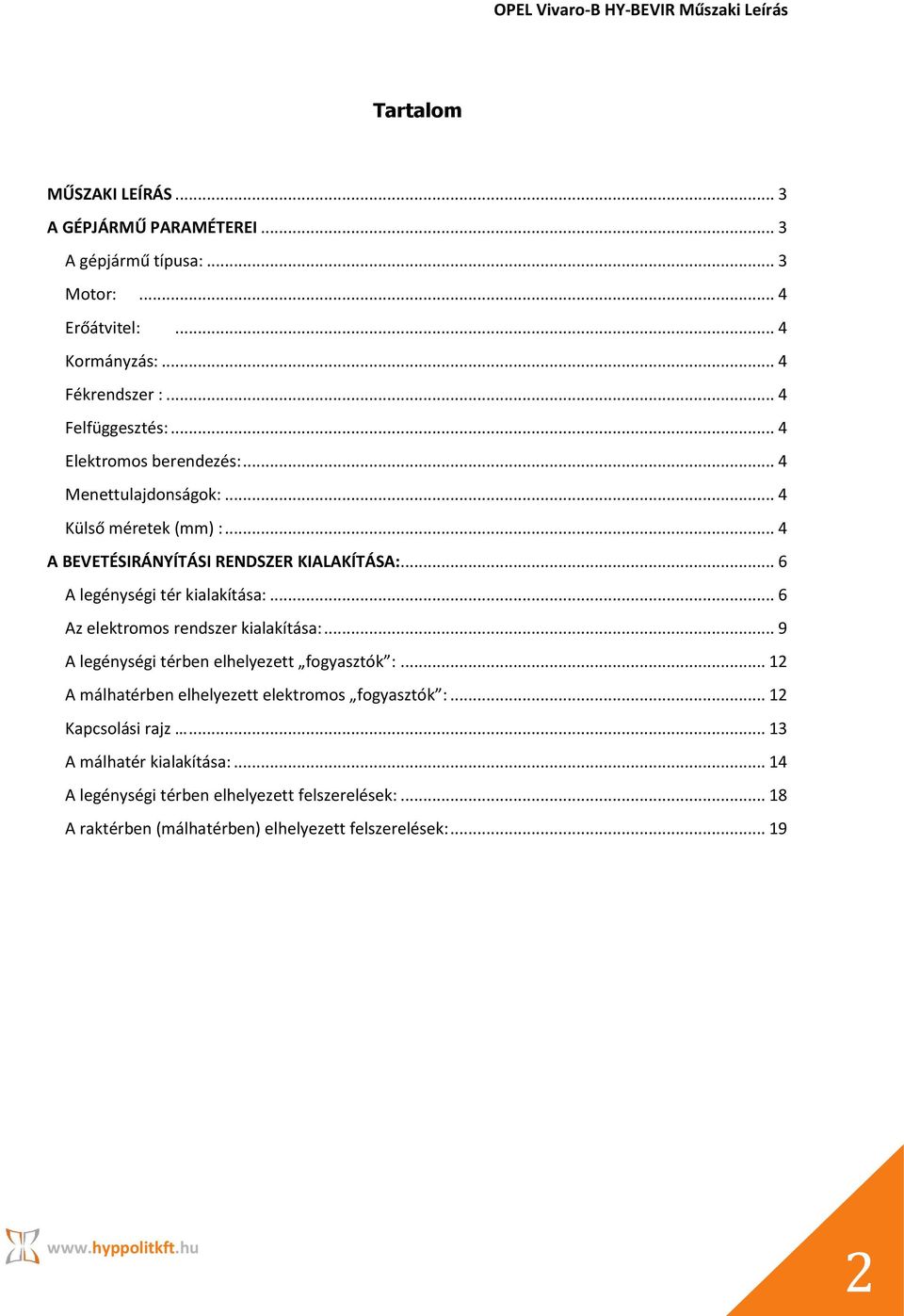 .. 6 Az elektromos rendszer kialakítása:... 9 A legénységi térben elhelyezett fogyasztók :... 12 A málhatérben elhelyezett elektromos fogyasztók :.