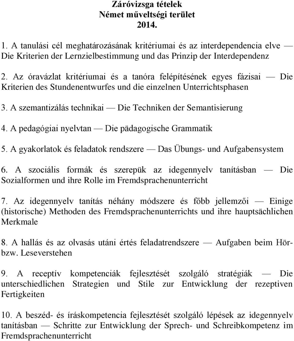 A pedagógiai nyelvtan Die pädagogische Grammatik 5. A gyakorlatok és feladatok rendszere Das Übungs- und Aufgabensystem 6.