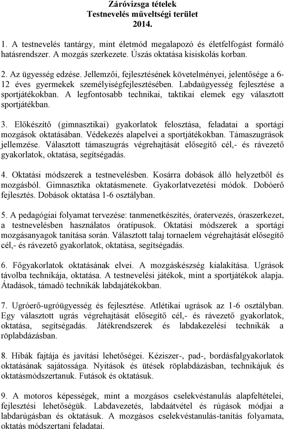 A legfontosabb technikai, taktikai elemek egy választott sportjátékban. 3. Előkészítő (gimnasztikai) gyakorlatok felosztása, feladatai a sportági mozgások oktatásában.