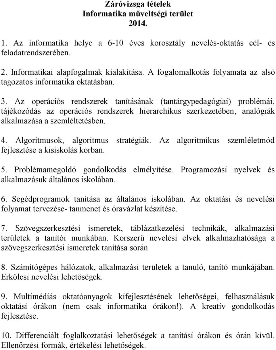 Az operációs rendszerek tanításának (tantárgypedagógiai) problémái, tájékozódás az operációs rendszerek hierarchikus szerkezetében, analógiák alkalmazása a szemléltetésben. 4.