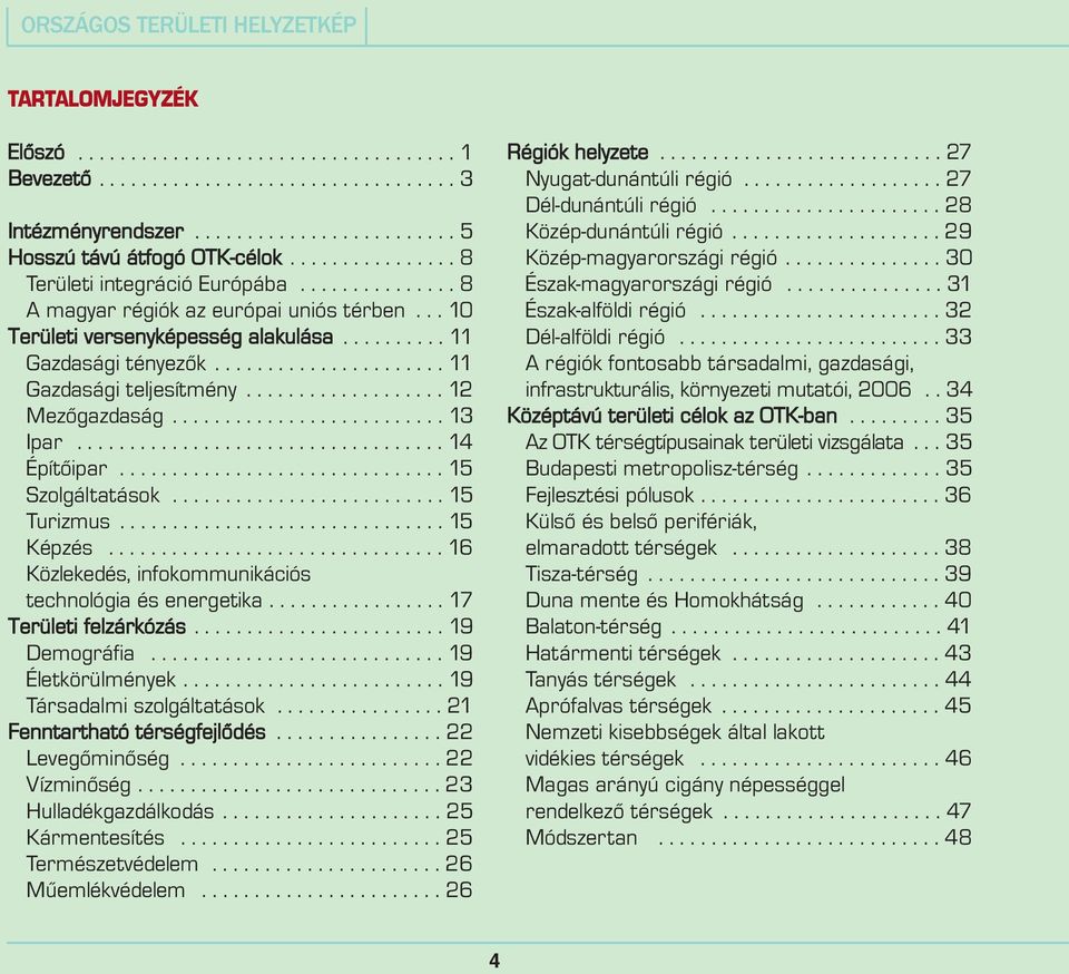 ..................... 11 Gazdasági teljesítmény................... 12 Mezõgazdaság.......................... 13 Ipar................................... 14 Építõipar............................... 15 Szolgáltatások.