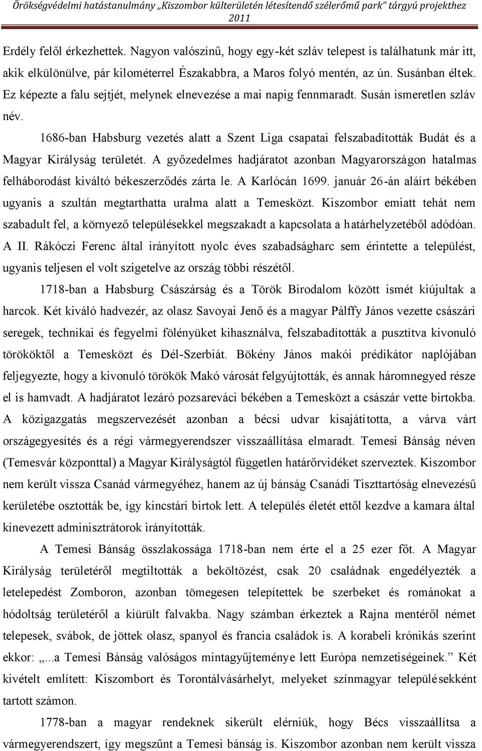 1686-ban Habsburg vezetés alatt a Szent Liga csapatai felszabadították Budát és a Magyar Királyság területét.