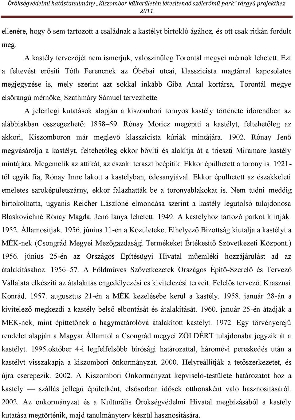 Szathmáry Sámuel tervezhette. A jelenlegi kutatások alapján a kiszombori tornyos kastély története időrendben az alábbiakban összegezhető: 1858 59.