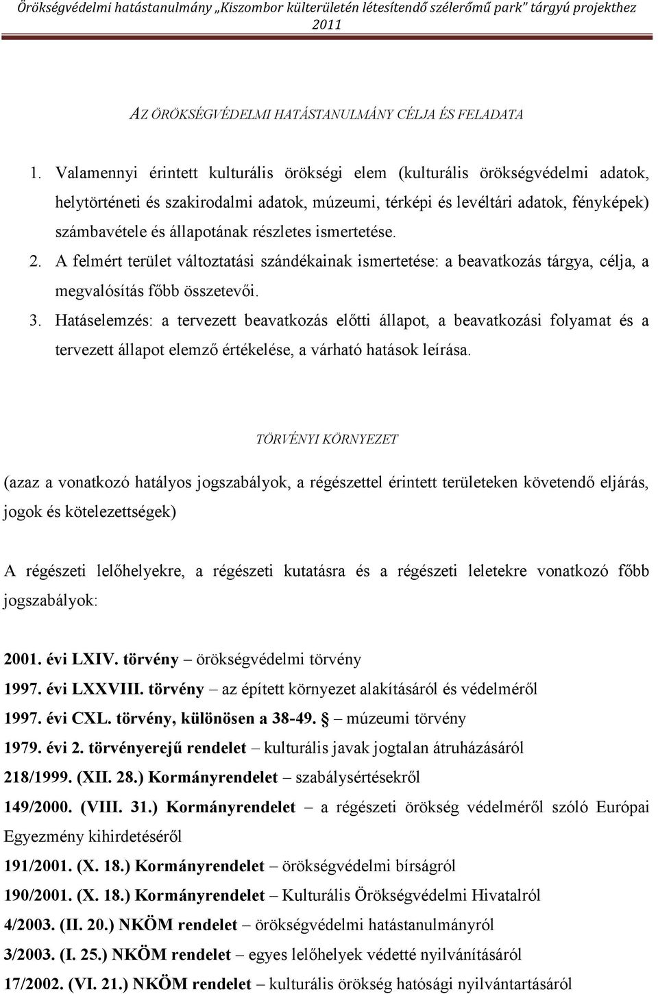 részletes ismertetése. 2. A felmért terület változtatási szándékainak ismertetése: a beavatkozás tárgya, célja, a megvalósítás főbb összetevői. 3.