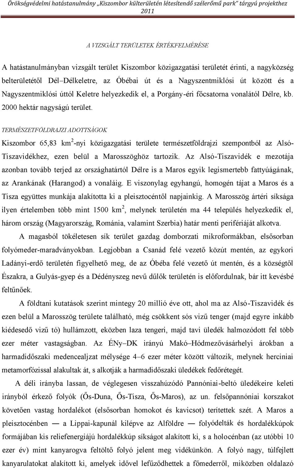 TERMÉSZETFÖLDRAJZI ADOTTSÁGOK Kiszombor 65,83 km2-nyi közigazgatási területe természetföldrajzi szempontból az AlsóTiszavidékhez, ezen belül a Marosszöghöz tartozik.