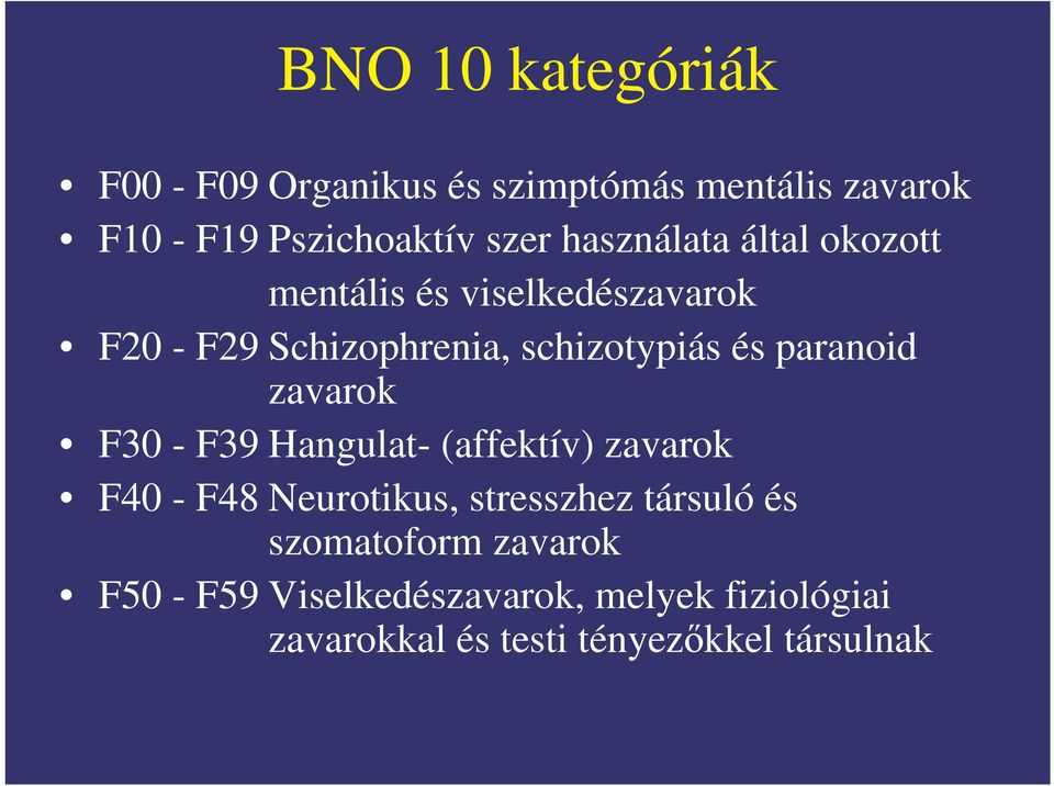 paranoid zavarok F30 - F39 Hangulat- (affektív) zavarok F40 - F48 Neurotikus, stresszhez társuló és