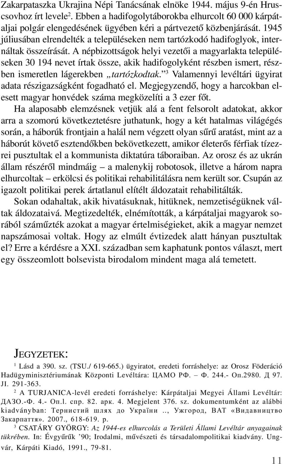 1945 júliusában elrendelték a településeken nem tartózkodó hadifoglyok, internáltak összeírását.