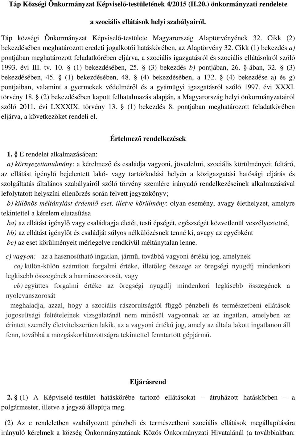 Cikk (1) bekezdés a) pontjában meghatározott feladatkörében eljárva, a szociális igazgatásról és szociális ellátásokról szóló 1993. évi III. tv. 10. (1) bekezdésében, 25.