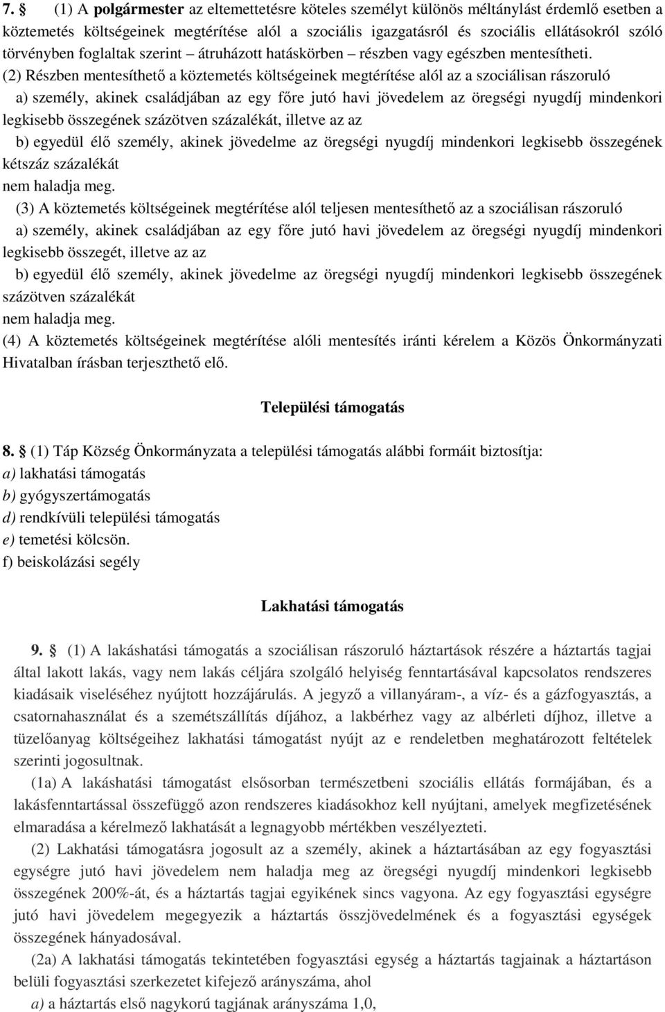 (2) Részben mentesíthető a köztemetés költségeinek megtérítése alól az a szociálisan rászoruló a) személy, akinek családjában az egy főre jutó havi jövedelem az öregségi nyugdíj mindenkori legkisebb