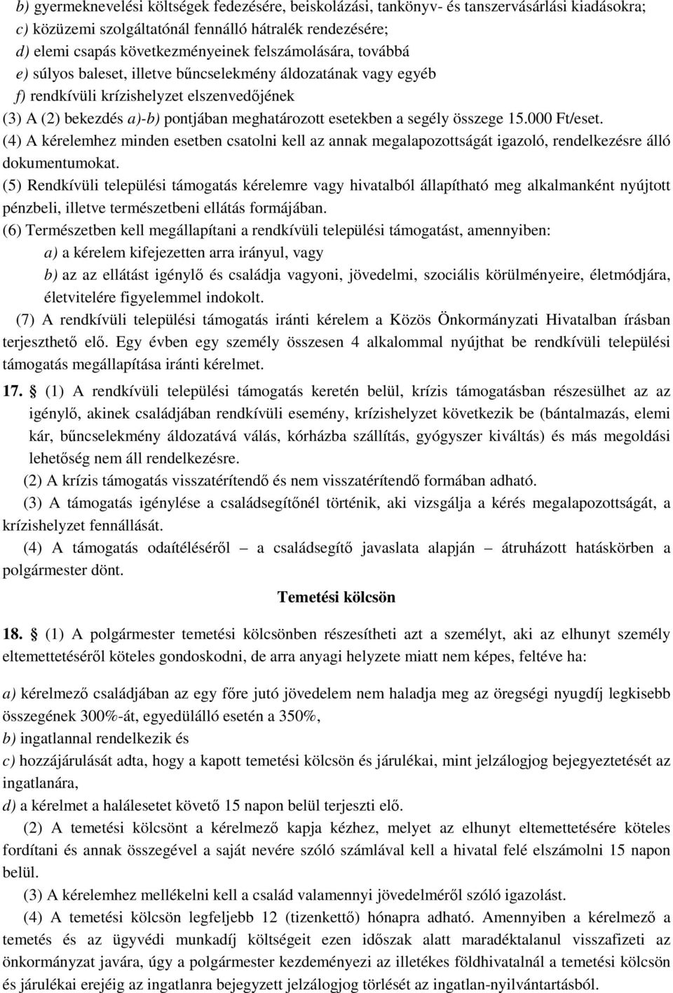 összege 15.000 Ft/eset. (4) A kérelemhez minden esetben csatolni kell az annak megalapozottságát igazoló, rendelkezésre álló dokumentumokat.