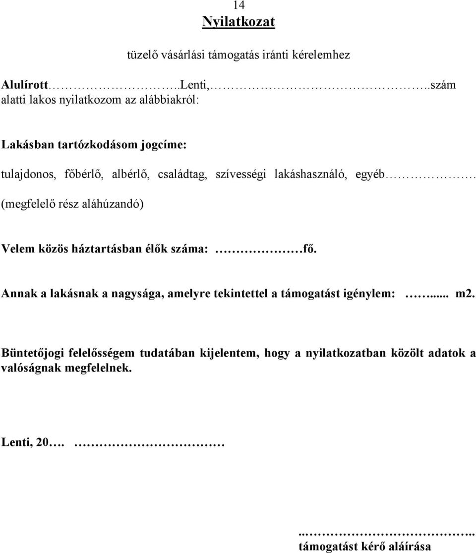 lakáshasználó, egyéb. (megfelelő rész aláhúzandó) Velem közös háztartásban élők száma: fő.