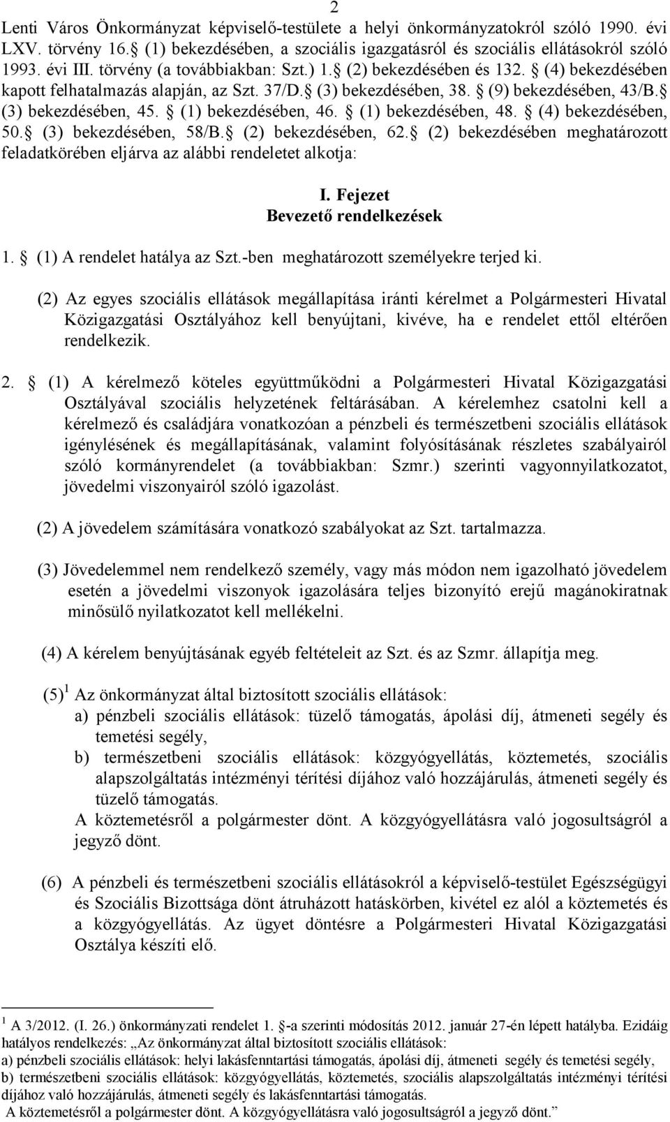 (1) bekezdésében, 46. (1) bekezdésében, 48. (4) bekezdésében, 50. (3) bekezdésében, 58/B. (2) bekezdésében, 62. (2) bekezdésében meghatározott feladatkörében eljárva az alábbi rendeletet alkotja: I.