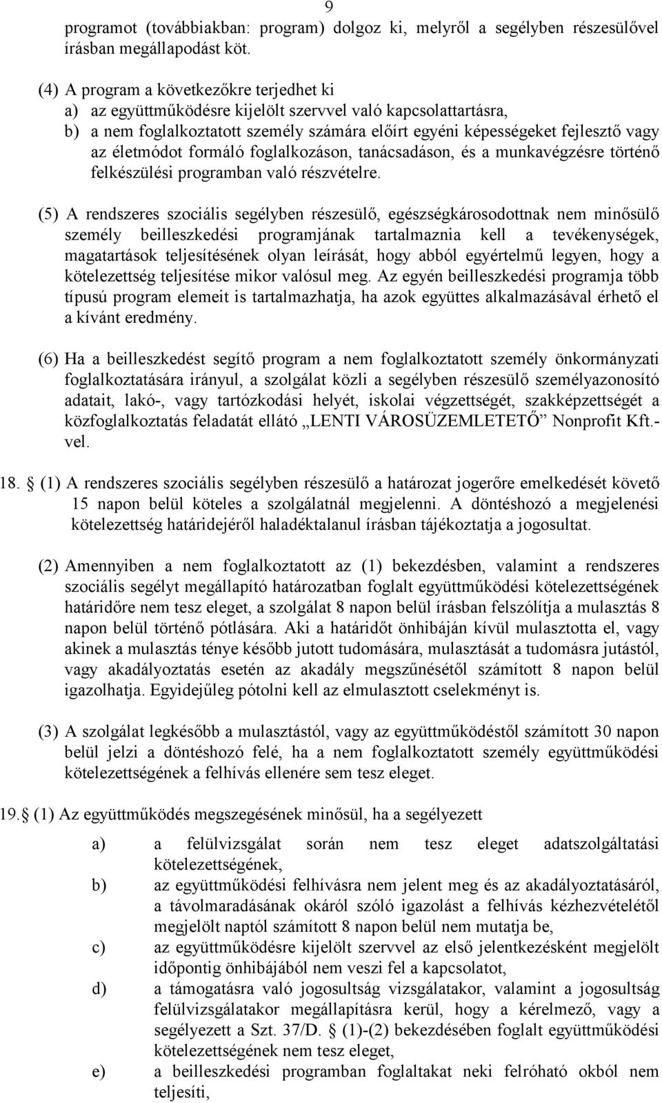 életmódot formáló foglalkozáson, tanácsadáson, és a munkavégzésre történő felkészülési programban való részvételre.