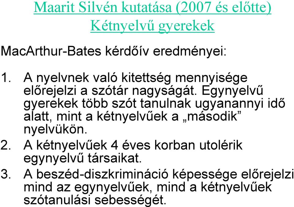 Egynyelvű gyerekek több szót tanulnak ugyanannyi idő alatt, mint a kétnyelvűek a második nyelvükön. 2.