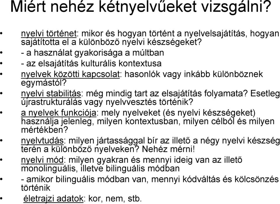 nyelvi stabilitás: még mindig tart az elsajátítás folyamata? Esetleg újrastrukturálás vagy nyelvvesztés történik?