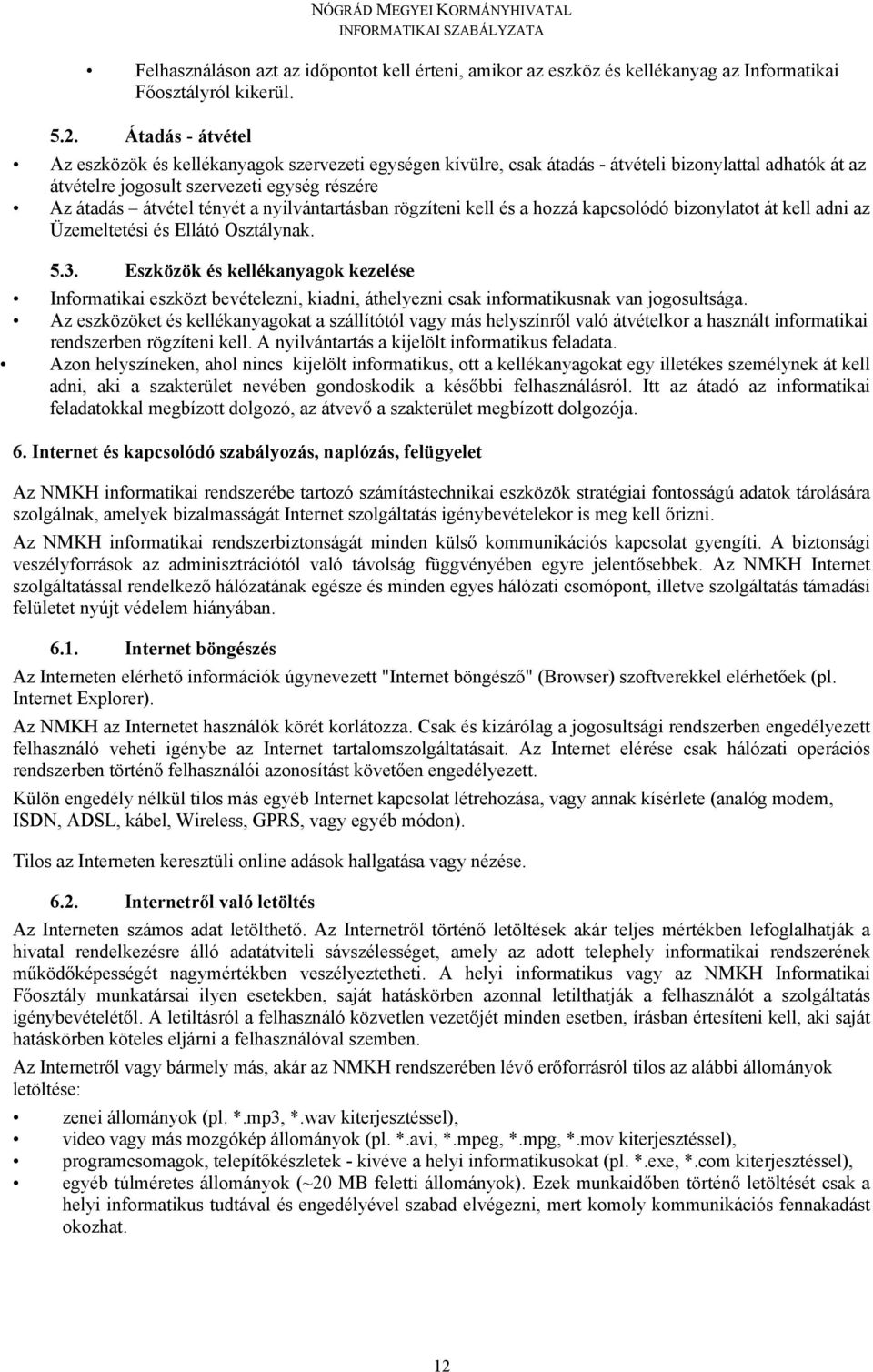 nyilvántartásban rögzíteni kell és a hozzá kapcsolódó bizonylatot át kell adni az Üzemeltetési és Ellátó Osztálynak. 5.3.