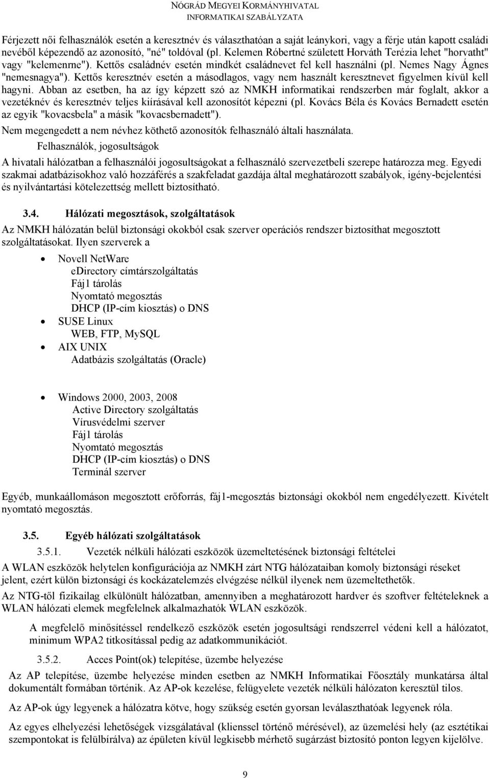 Kettős keresztnév esetén a másodlagos, vagy nem használt keresztnevet figyelmen kívül kell hagyni.