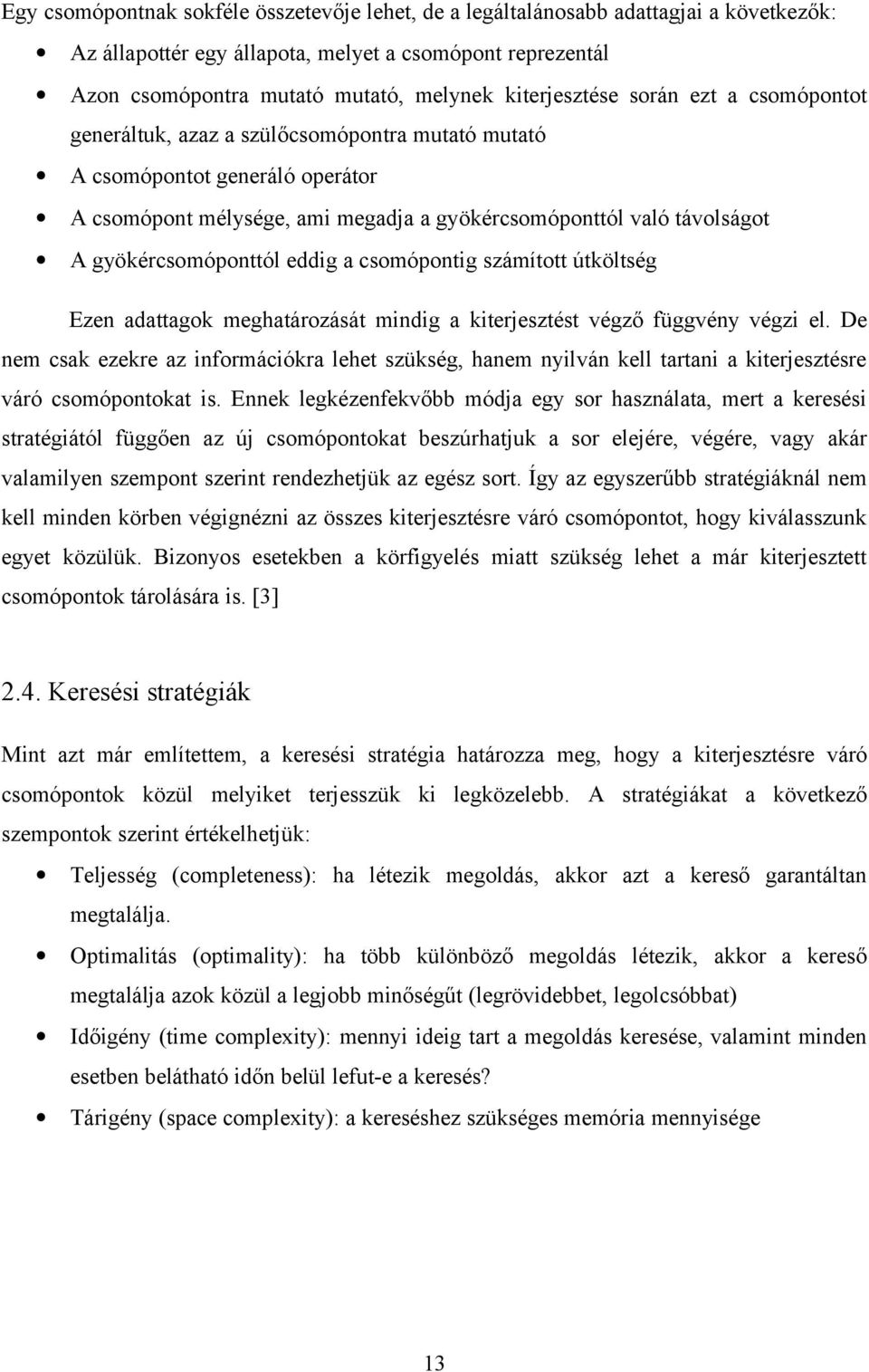 gyökércsomóponttól eddig a csomópontig számított útköltség Ezen adattagok meghatározását mindig a kiterjesztést végző függvény végzi el.