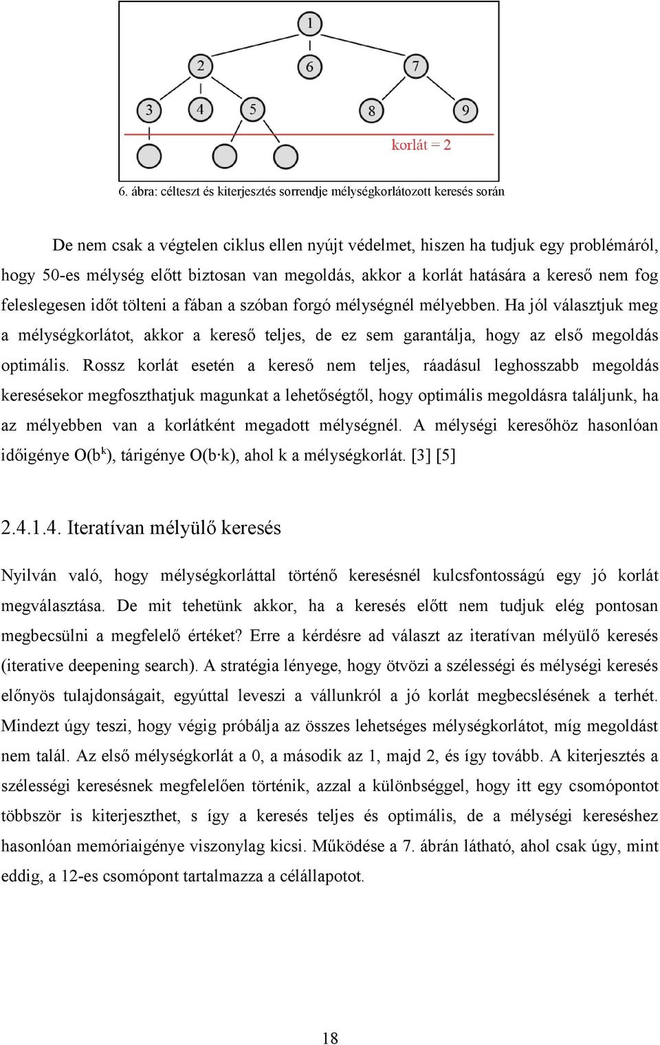 Ha jól választjuk meg a mélységkorlátot, akkor a kereső teljes, de ez sem garantálja, hogy az első megoldás optimális.