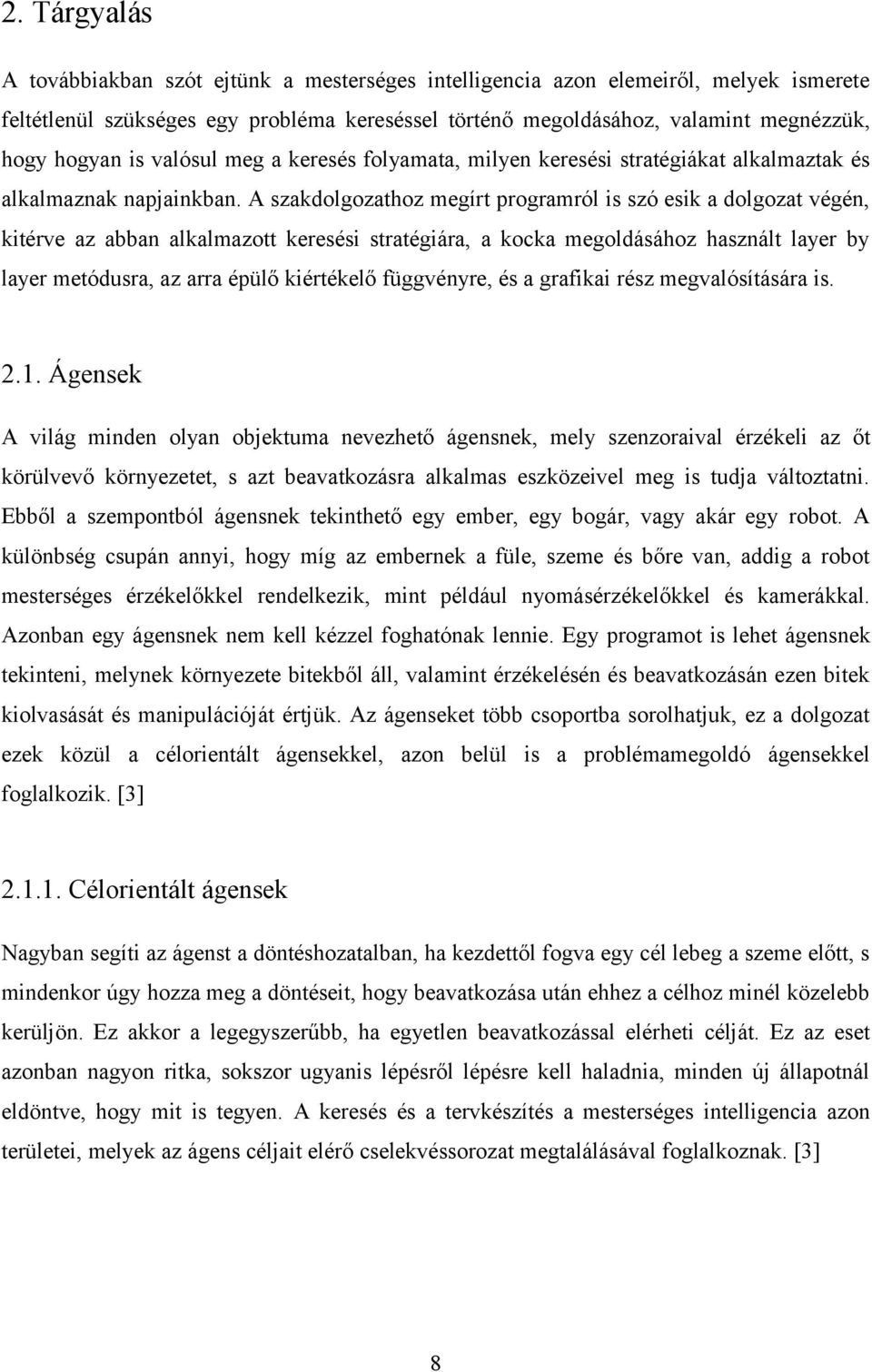 A szakdolgozathoz megírt programról is szó esik a dolgozat végén, kitérve az abban alkalmazott keresési stratégiára, a kocka megoldásához használt layer by layer metódusra, az arra épülő kiértékelő