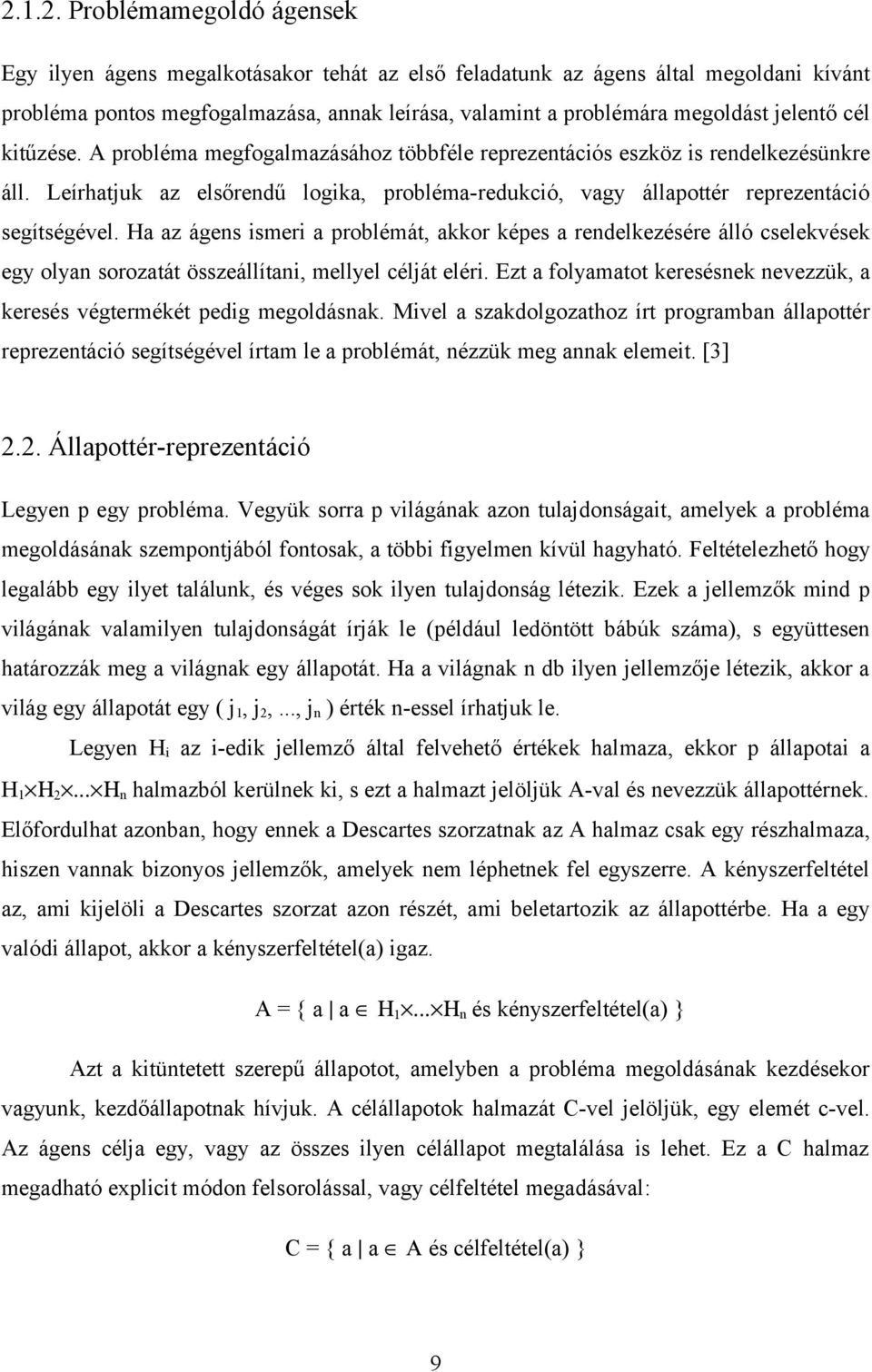 Leírhatjuk az elsőrendű logika, probléma-redukció, vagy állapottér reprezentáció segítségével.