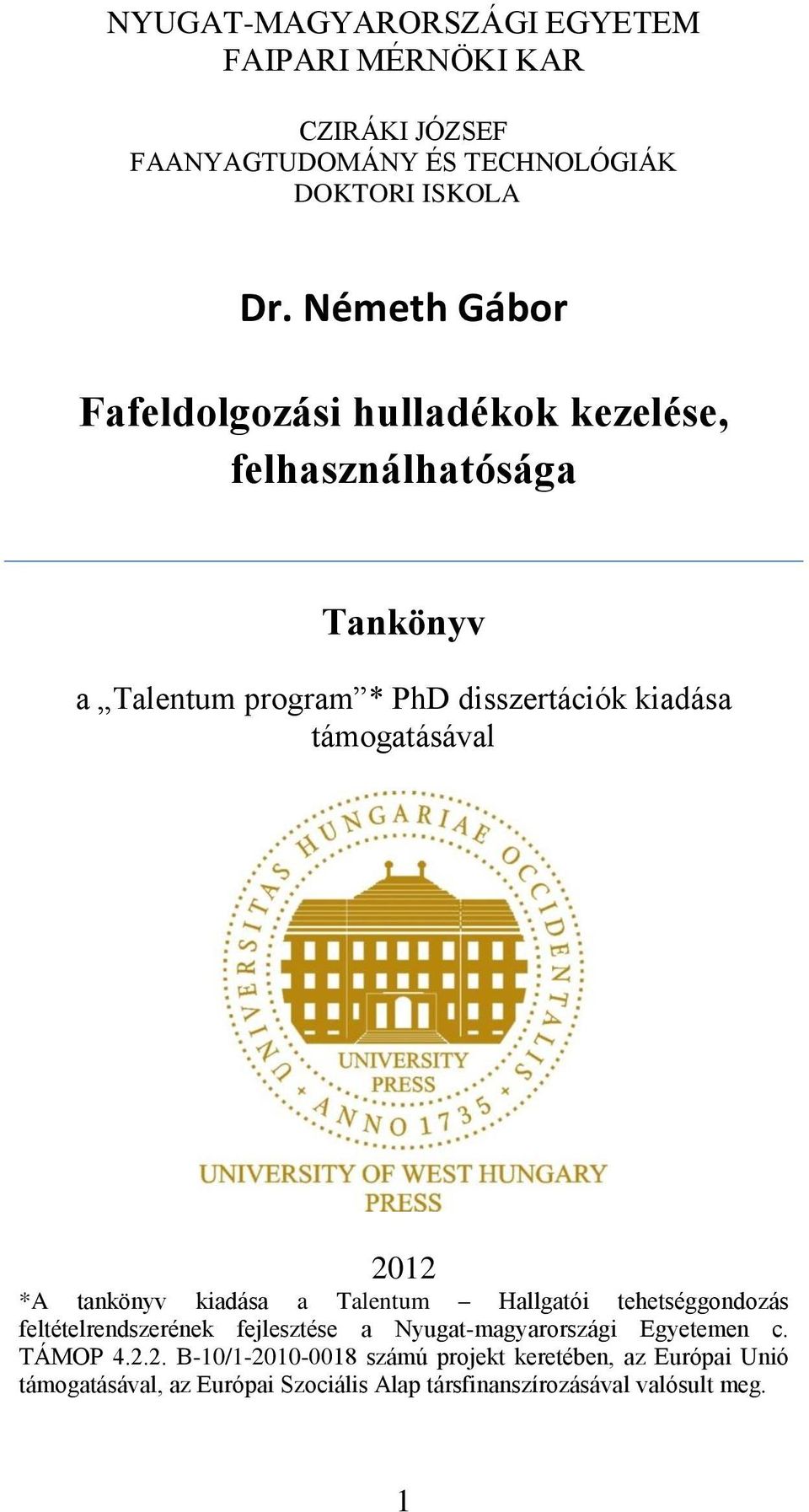 támogatásával 2012 *A tankönyv kiadása a Talentum Hallgatói tehetséggondozás feltételrendszerének fejlesztése a Nyugat-magyarországi